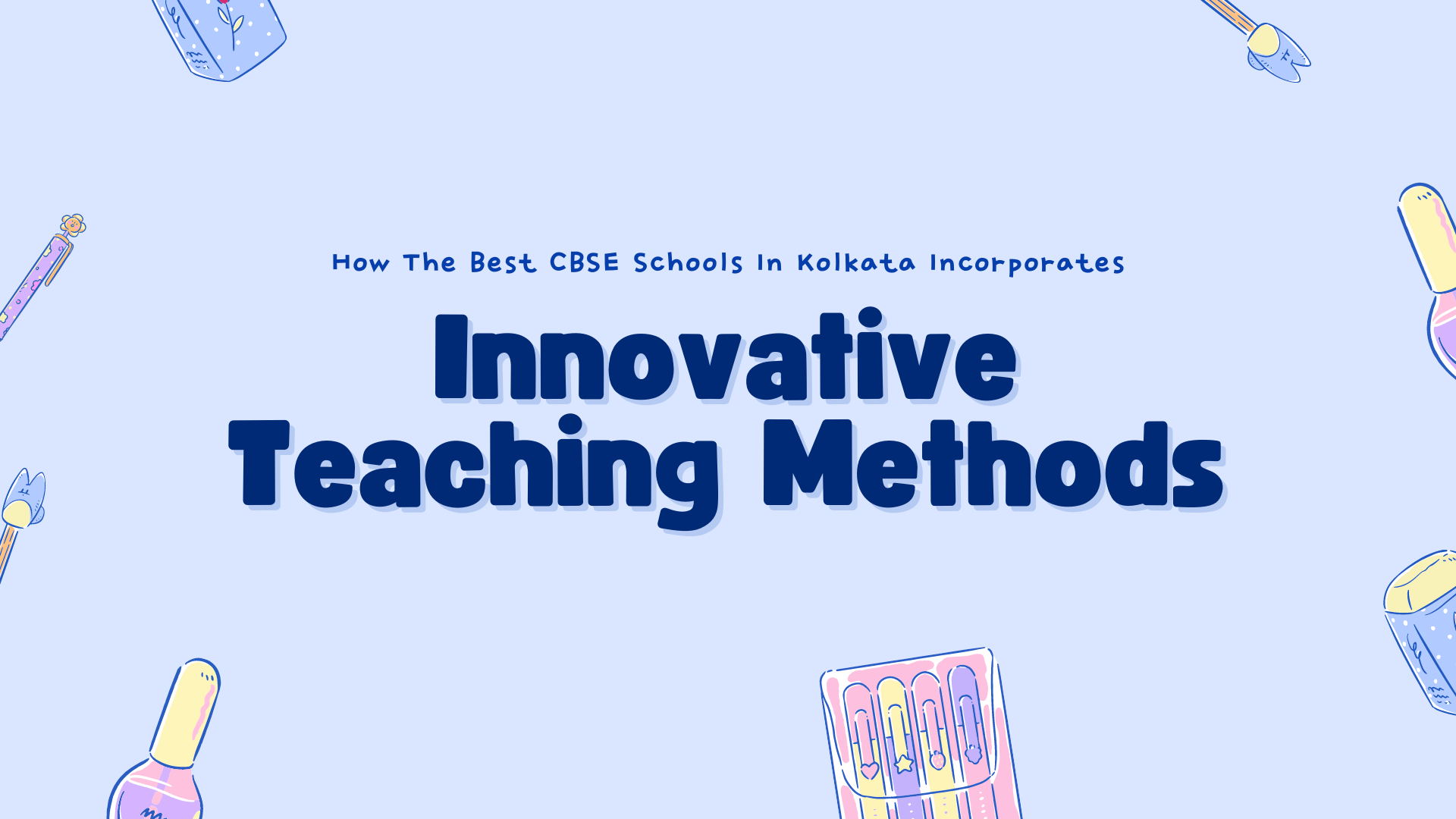 How The Best CBSE Schools In Kolkata Incorporates Innovative Teaching Methods