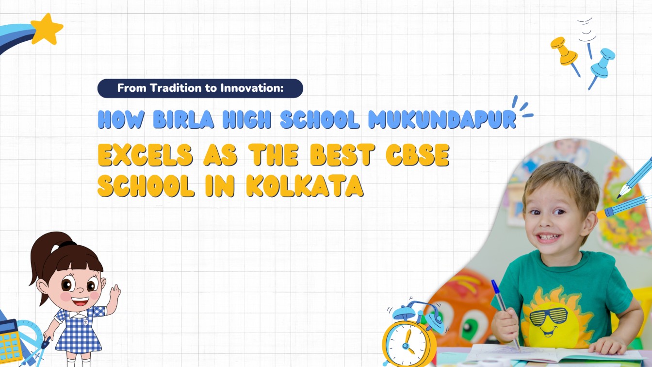 From Tradition to Innovation: How Birla High School Mukundapur Excels as the Best CBSE School in Kolkata